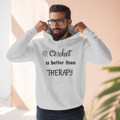 Crochet Is Better Than Therapy Hoodie – Funny Crochet Lover Hoodie, Knitter & Crocheter Gift, Cozy Yarn Lover Pullover