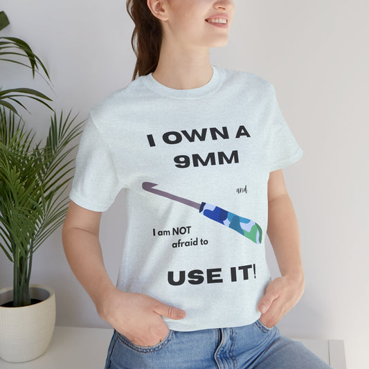 I Own A 9MM Crochet Hook Tee | Funny Crochet Shirt for Yarn Lovers & Crocheters