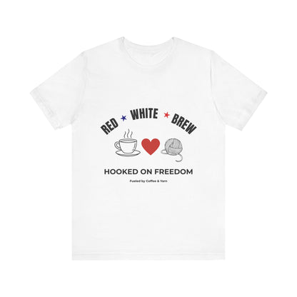 Red White Brew Tee | Hooked on Freedom Coffee & Yarn Shirt | Patriotic Crochet Lover T-Shirt | 4th of July Crafting Tee