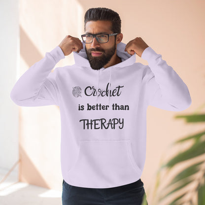 Crochet Is Better Than Therapy Hoodie – Funny Crochet Lover Hoodie, Knitter & Crocheter Gift, Cozy Yarn Lover Pullover